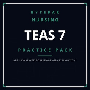 May include: A dark blue digital document cover titled BYTEBAR NURSING TEAS 7 PRACTICE PACK. The text is displayed in white and teal, featuring the subtitle PDF 100 PRACTICE QUESTIONS WITH EXPLANATIONS, all enclosed within a thin white border.