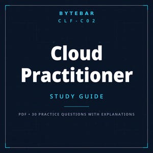 May include: A dark blue digital study guide cover featuring the white text BYTEBAR CLF-C02 Cloud Practitioner STUDY GUIDE. Below the title, the text reads PDF 30 PRACTICE QUESTIONS WITH EXPLANATIONS. The design includes a subtle grid pattern.