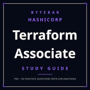 May include: A dark blue digital study guide cover featuring the white text BYTEBAR HASHICORP, Terraform Associate, and STUDY GUIDE. The bottom section includes the white text PDF 30 PRACTICE QUESTIONS WITH EXPLANATIONS, framed by a thin white border.