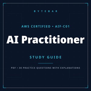 May include: A dark blue digital study guide cover with white text that reads BYTEBAR, AWS CERTIFIED AIF-C01, AI Practitioner, STUDY GUIDE, and PDF 30 PRACTICE QUESTIONS WITH EXPLANATIONS, all enclosed within a thin white rectangular border.
