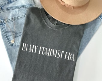 Comfort Colors® In My Feminist Era Shirt, Funny Humor Shirt, Funny Feminist Shirt, Womens Empowerment Shirt, Feminism Shirt