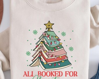 All Booked For Christmas Sweatshirt Gift for Librarian, Christmas Book Tree Gifts, Bookworm Christmas Sweater, Book Lovers Christmas Sweater