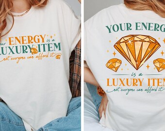 Your Energy Is A Luxury Item Shirt, Showgirl Era Shirt, Not Everyone Can Afford It Shirt, Mental Health Tee, Energy Quote Sweatshirt