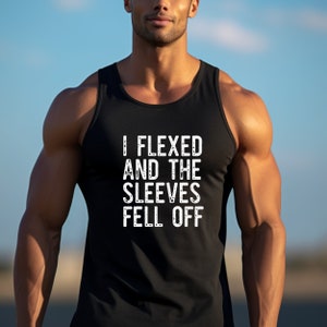 I Flexed and the Sleeves Fell off Tank, Mens Tank Top, Funny Gym