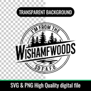 May include: Black and white graphic design with the text "I'm from the Wishamwoods SO F.A.F.O."  The graphic features a circle with a line of trees inside and a lake at the bottom.