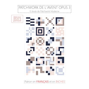 May include: A digital patchwork pattern featuring geometric shapes in blue, beige, and grey. The text reads "PATCHWORK DE L'AVENT OPUS 3" and "E-book de Patchwork Moderne". The pattern is in inches and is suitable for beginners.