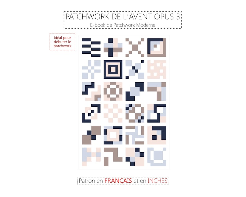 May include: A digital patchwork pattern featuring geometric shapes in blue, beige, and grey. The text reads "PATCHWORK DE L'AVENT OPUS 3" and "E-book de Patchwork Moderne". The pattern is in inches and is suitable for beginners.