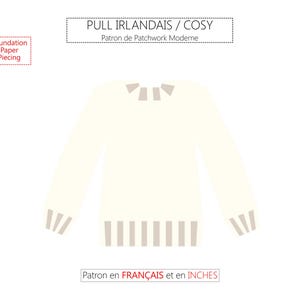 Peut inclure: Un patron de pull crème avec des manches longues et un ourlet et des poignets côtelés. Le texte "PULL IRLANDAIS / COSY" est en haut, et "Patron de Patchwork Moderne" est en dessous. Le texte "Foundation Paper Piecing" est en haut à gauche.
