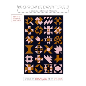 May include: A digital pattern for a patchwork quilt with a modern design. The pattern features a variety of geometric shapes in shades of brown, pink, and black. The text "PATCHWORK DE L'AVENT OPUS 1" and "Patron en FRANÇAIS et en INCHES" is included in the image.