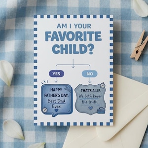May include: A Father's Day card with the text "AM I YOUR FAVORITE CHILD?" and the options "YES" and "NO". The card includes the phrases "HAPPY FATHER'S DAY. Best Dad Ever." and "THAT'S A LIE. We both know the truth."