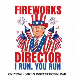 Fireworks Director I Run You Run Funny Trump 4th Of July America Png, Trump American Flag Summer PNG, Fireworks Trump Design Png
