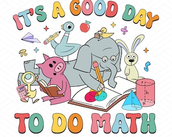 It's A Good Day To Do Math Math teacher Elephant And Piggie Png, Math Teacher PNG, The Math Ain't Mathin’ Png, Back to School Png,Math Lover