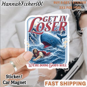 May include: A sticker or car magnet featuring a blue whale in the ocean with the text "GET IN LOSER" in red and white. The image also includes a depiction of Jesus and the phrase "WE'RE DOING GOD'S WILL".