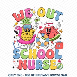 We Out School Nurses Summer School Nurse Life Png, Nursing School png, Nurse Appreciation, School Nurse Gift, Nurse Shirt, Nursing School