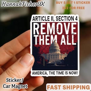 May include: A square sticker or car magnet with the text "ARTICLE II, SECTION 4 REMOVE THEM ALL" over an image of the U.S. Capitol building. The text "AMERICA, THE TIME IS NOW!" is below the image. The sticker is held by a hand.