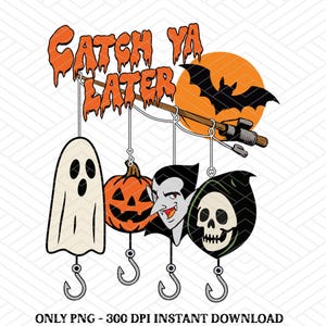 Halloween Catch Ya Later Fishing PNG – Patriotic Lure Clipart for Sublimation, Funny Design, Outdoor Fisherman PNG for Dad Shirt
