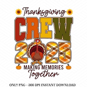 Thanksgiving Crew 2025 Png, Fall Family Sublimation, Autumn Pumpkin Png, Making Memories Together Png, Matching Thanksgiving Shirt Design