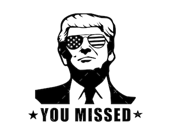 You Missed SVG, PNG, Trump Svg, Cricut, Trump Png, Trump shirt design