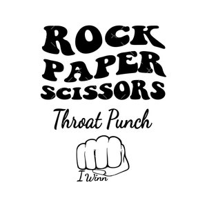 May include: Black and white graphic with the words "Rock Paper Scissors Throat Punch" in a bold font. Below the text is a drawing of a fist with the words "I Win".