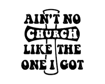 Ain&#39;t No Church Like The One I Got svg, Png, Religious Woman, Religious Svg, Inspirational Svg