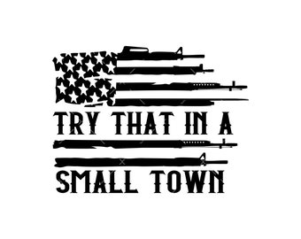 Try that in a small town SVG, PNG, Cricut,American Flag, Country Music, America svg