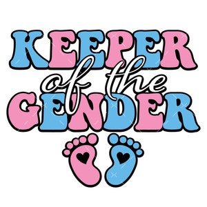 May include: A pink and blue graphic with the text "Keeper of the Gender" in a retro font. Two baby footprints are below the text, one pink and one blue.