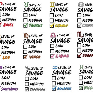 May include: A white background with 12 zodiac signs, each with a checklist of "Level of Savage" with options for "Low", "Medium", and the zodiac sign name. The zodiac signs are Aries, Taurus, Gemini, Cancer, Leo, Virgo, Libra, Scorpio, Sagittarius, Capricorn, Aquarius, and Pisces.