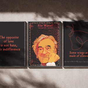 May include: Three framed art prints with black frames. The left print has the text "The opposite of love is not hate, it's indifference." The center print features a portrait of Elie Wiesel. The right print has the text "Some wings are made of silence."