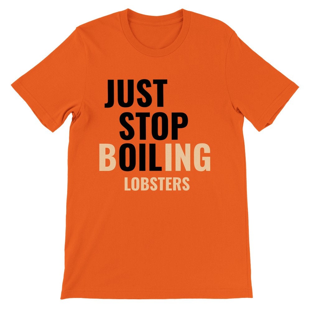 Just Stop Boiling Lobsters Funny Tshirt Etsy UK