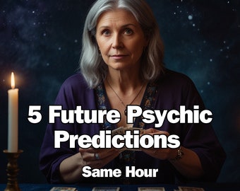 5 future psychic predictions reading, fortune teller, same hour reading, accurate psychic, clairvoyant reading, divination, psychic reading,