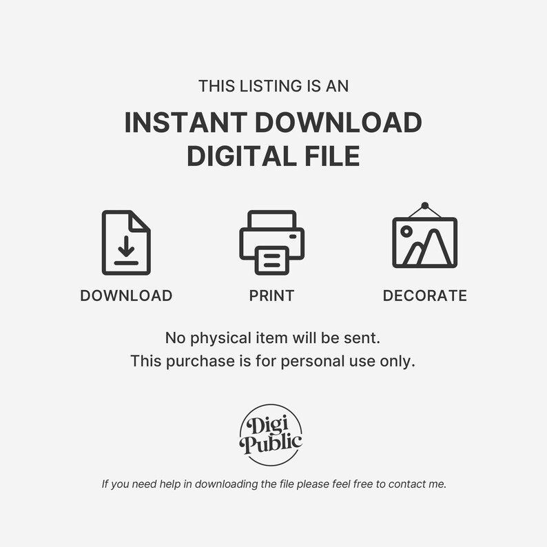 May include: A digital file listing with the text "THIS LISTING IS AN INSTANT DOWNLOAD DIGITAL FILE." Icons for download, print, and decorate are included. The text "No physical item will be sent. This purchase is for personal use only." is also present.