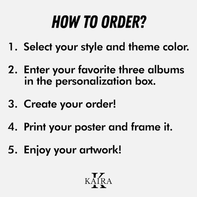 May include: A white graphic with black text that reads "HOW TO ORDER?" followed by five numbered steps. The steps include selecting a style, entering favorite albums, creating an order, printing and framing the poster, and enjoying the artwork. The KAIRA logo is at the bottom.