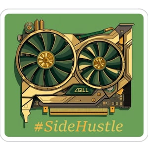 May include: A gold and green computer graphics card with two fans and the text "#SideHustle".