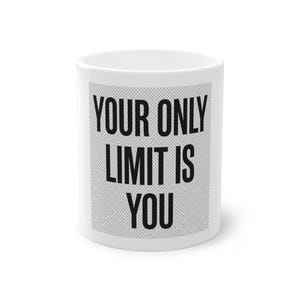 Your Only Limit Is You - Motivations Tasse