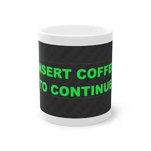 Coole Nerd Tasse Insert Coffee To Continue - Geschenk für Nerds