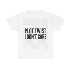 Plot Twist I Dont Care Funny Sarcastic T-Shirt