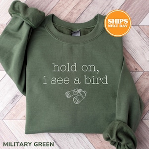 Hold On I See A Bird Sweatshirt, Gifts For Birders, Bird Watching, Bird Watcher Gifts, Bird Lover Gifts, Birding