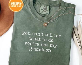 Comfort Colors® You Can't Tell Me What To Do You're Not My Grandson Shirt, Grandma Gift, Grandma Shirt