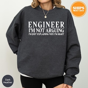 Graphic Funny Engineer Sweatshirt, Im Not Arguing Hoodie, Gift For Engineer, Sarcastic Engineer Sweatshirt, Hilarious Engineering Sweatshirt
