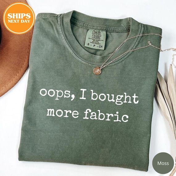 Oops I Bought More Fabric Shirt, Funny Sewing Tshirt, Fabric Shirt, Gift For Fabric Lover, Sewing Lover Shirt, Quilter Shirt, Comfort Colors