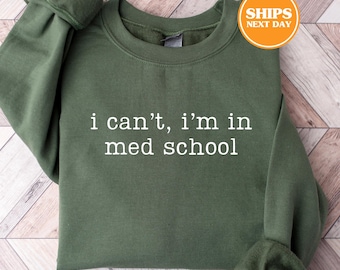 I Can't I'm In Med School Sweatshirt, Medical Student Gift, Med School Gifts, Med Student Gift