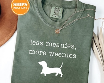 Comfort Colors® Less Meanies More Weenies Shirt, Dachshund Shirt, Dachshund Gifts, Daschund Shirt, Daschund Gifts