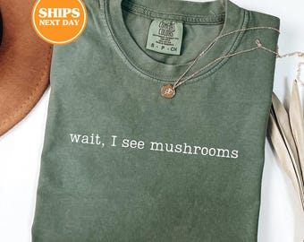Comfort Colors® Wait I See Mushrooms Shirt, Gifts For Mushroom Lovers, Mushroom Shirt, Mushroom Gifts