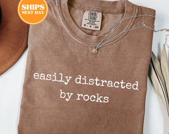 Comfort Colors® Easily Distracted By Rocks Shirt, Geology Rockhounding Shirt, Gifts For Geologists