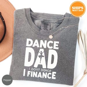 Dance Shirt, Dad Shirt, Finance Shirt, Funny Dad Tshirt, New Dad, Gift For Father&#39;s Day, Dancing Dad, Dancer Dad Papa Shirt, Comfort Colors