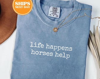Comfort Colors® Life Happens Horses Help Shirt, Horse Shirt, Horse Lovers Gifts, Equestrian Shirt, Equestrian Gifts