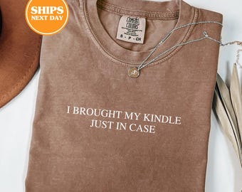 Comfort Colors® I Brought My Kindle Just In Case Shirt, Bookish Shirt, Book Club, Book Lover Gift