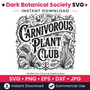 May include: A black and white digital graphic design featuring the text Dark Botanical Society SVG, Instant Download, and Carnivorous Plant Club Est. 1892. The illustration includes detailed line art of Venus flytraps and pitcher plants.