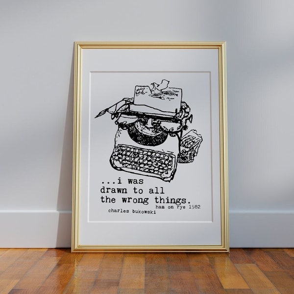 poetry wall art | book lovers gifts | bukowski quote | 'i was drawn to all the wrong things' poster |  gift for bibliophiles