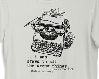 bukowski quote t-shirt | unisex book lover tee | reader gift | literary shirt | ham on rye inspired | drawn to wrong things design